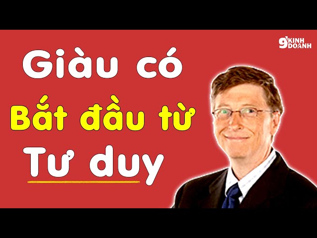 GIÀU CÓ bắt đầu từ TƯ DUY - GIÀU NGHÈO TỪ ĐÂY MÀ RA | 9 phút kinh doanh