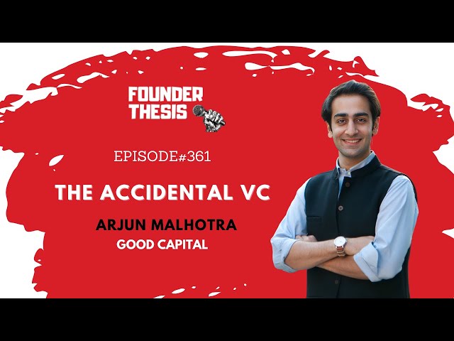 The Accidental VC | Arjun Malhotra @ Good Capital