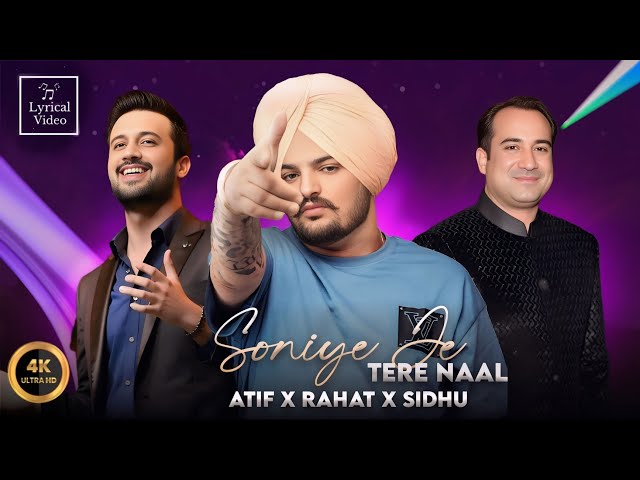 Soniye Je Tere Naal - Rahat x Sidhu x Atif Aslam