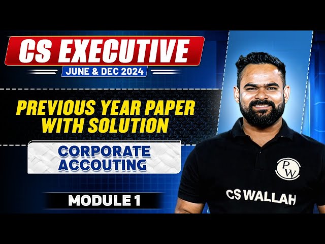 CS Exe Corporate Accounting Module 1 | Past Year Paper Solution CS Exe June - Dec 2024