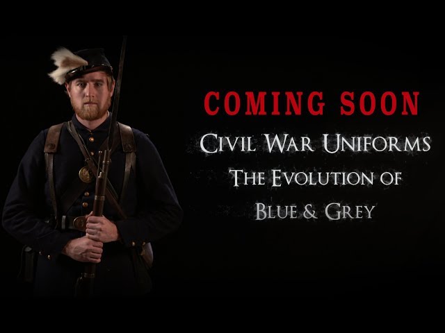 "Civil War Uniforms of Blue & Grey - The Evolution" TRAILER