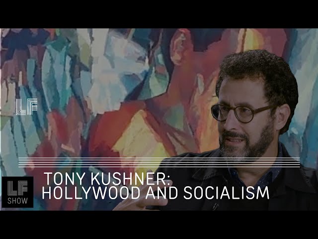 Tony Kushner: Hollywood and Socialism