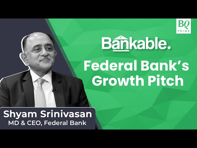 Bankable: Aim To Be Most Admired Bank In India, Says Federal Bank's Shyam Srinivasan | BQ Prime