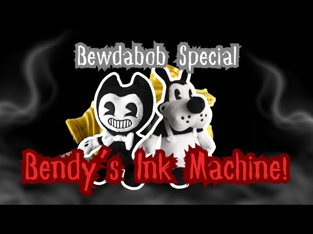 Bewdabob Special: Bendy’s Ink Machine!