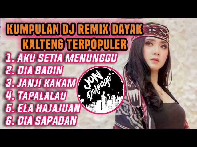 KUMPULAN DJ DAYAK KALTENG TERPOPULER VERSI JON DELONGE ENAK BUAT SANTAY