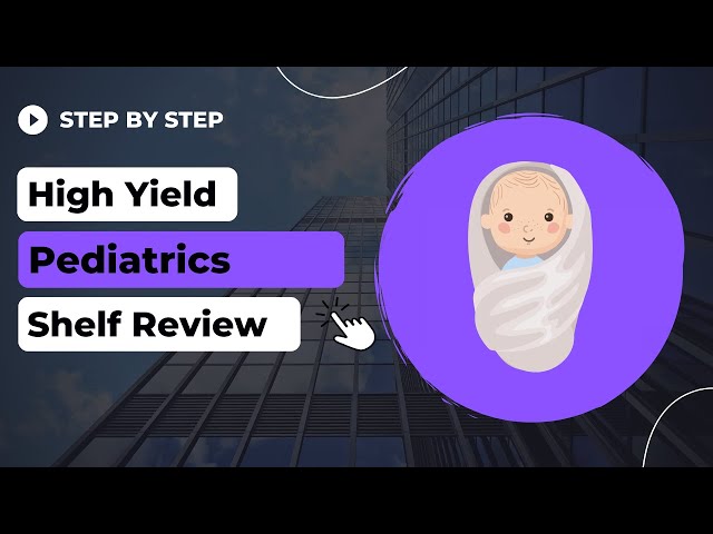 High-Yield Pediatrics Shelf/Step 2 CK Review