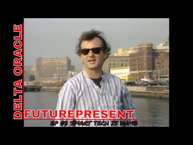 Futurepresent #3: Smart Technology is Dumb [Bill Murray]