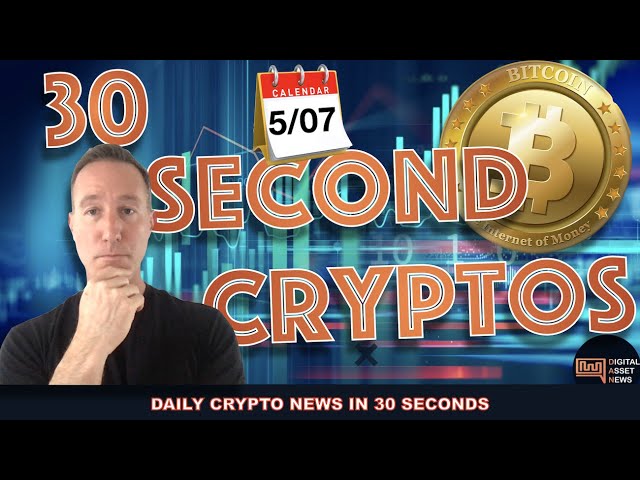 THE BITCOIN AND CRYPTO MARKETS IN 30 SECONDS FOR FRIDAY 5/7