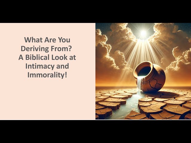 What Are You Deriving From? | A Biblical Look at Intimacy and Immorality | Life As God Intended