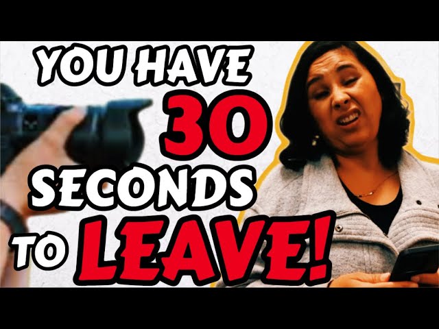 YOU have 30 SECONDS to LEAVE!