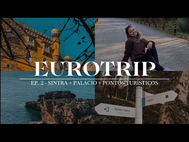 EP. 2 - EUROTRIP: ANDAMOS MAIS DE 4KM PARA IR EM UM PALÁCIO + SINTRA + PONTOS TURÍSTICOS