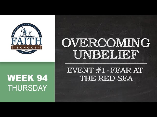 Thursday - Overcoming Unbelief, Event #1 - Fear At The Red Sea