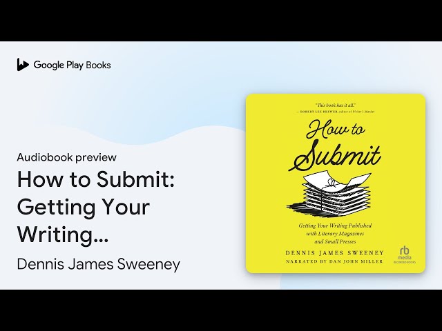 How to Submit: Getting Your Writing Published… by Dennis James Sweeney · Audiobook preview