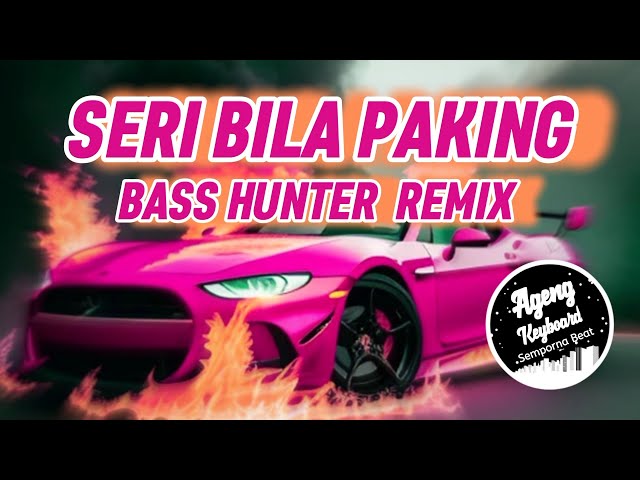 SERI BILA PAKING REMIX BASS HUNTER - AGENG KEYBOARD