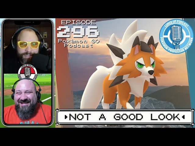 LURED UP 296 - Not A Good Look - POKÉMON GO PODCAST