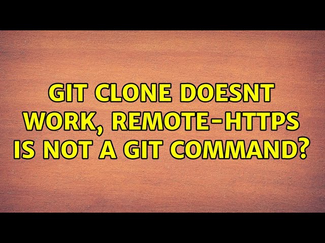 Git clone doesnt work, remote-https is not a git command?