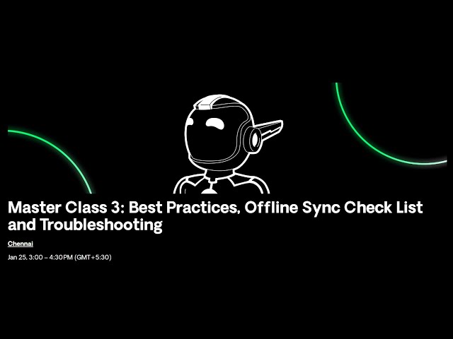 Master Class 3: Best Practices, Offline Sync Check List and Troubleshooting