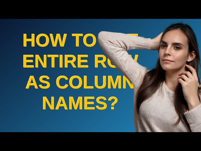 How to put entire row as column names?