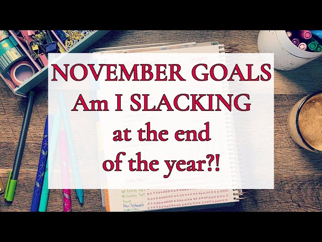 NOVEMBER GOALS ||  SLACKING AT THE END OF THE YEAR?!