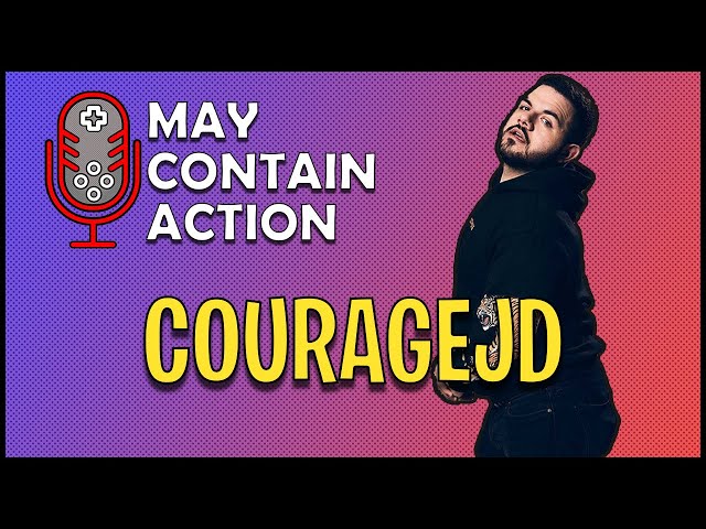 May Contain Action Ep. 17 - CouRageJD