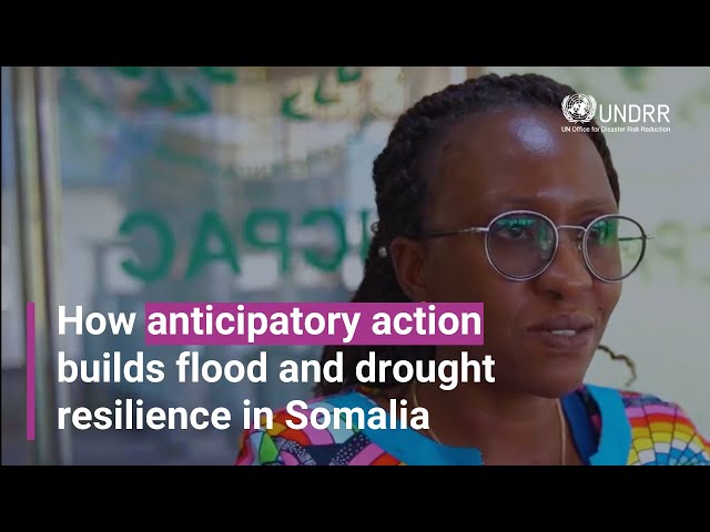 How anticipatory action builds flood and drought resilience in Somalia | UNDRR