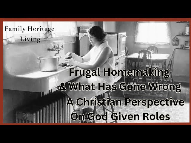 Frugal Homemaking Grandma's Way and What Went Wrong: A Christian's Perspective On God Given Roles