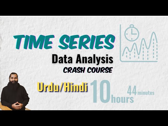 Time Series Data Analysis & Forecasting using ML/DL | Crash Course | Urdu/Hindi | Under 11 Hours