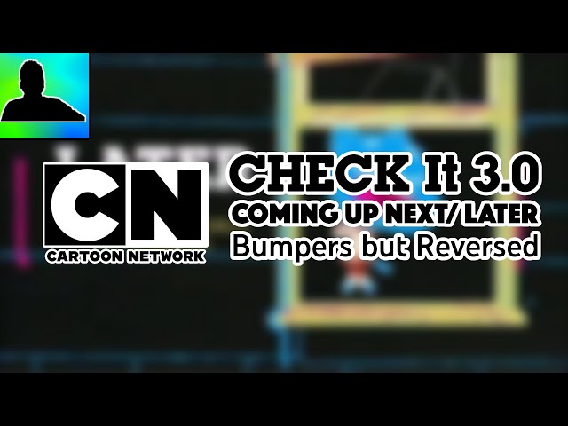 Cartoon Network | All CHECK It 3.0 Coming Up Next + Later Bumpers but Reversed