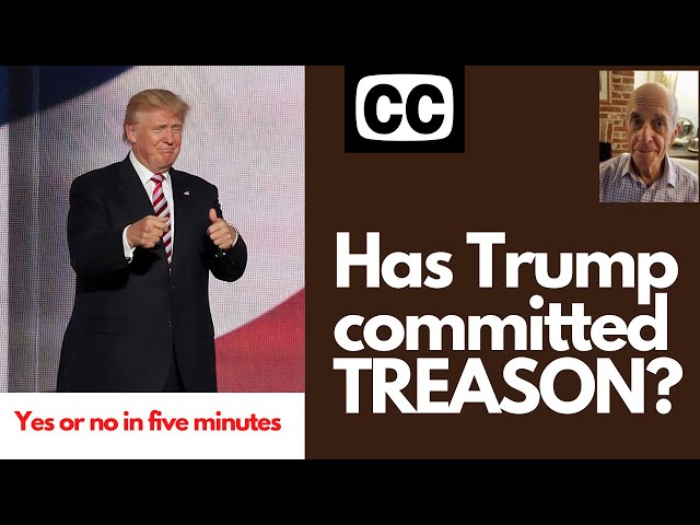 Has Trump committed TREASON?