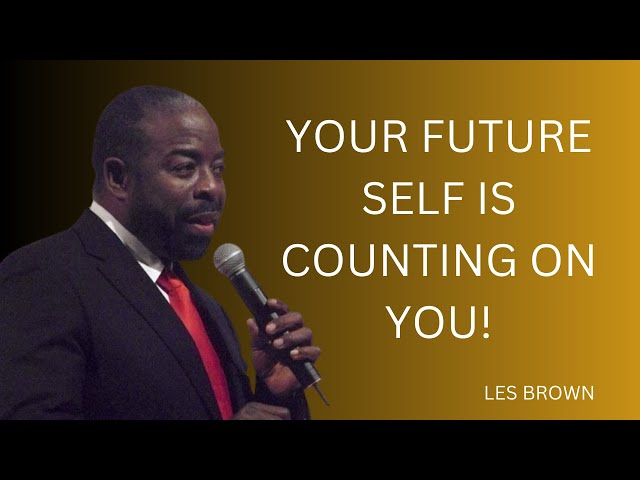 YOUR FUTURE SELF IS COUNTING ON YOU! | #lesbrown