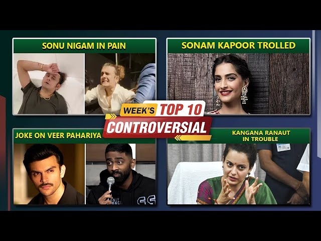 Sonu Nigam In Pain, Sonam Kapoor Being Trolled, Kangana Ranaut In Trouble | Top 10 News