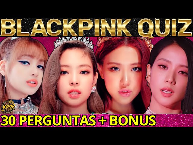 BLACKPINK QUIZ: Desafio para BLINKS!