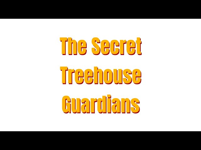 The Secret Treehouse Guardians