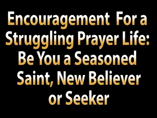 Encouragement For A Struggling Prayer Life