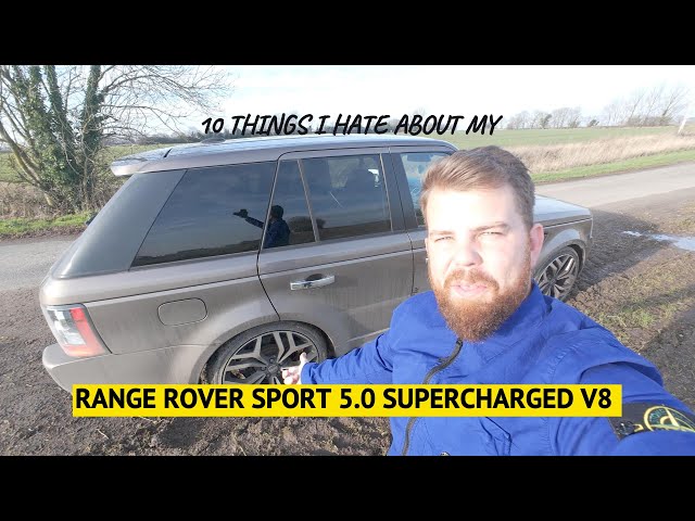 10 THINGS I HATE ABOUT MY 5.0 V8 SUPERCHARGED RANGE ROVER!