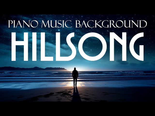 Uplifting Hillsong Worship Instrumental Music - Music to Inspire Calm and Serenity