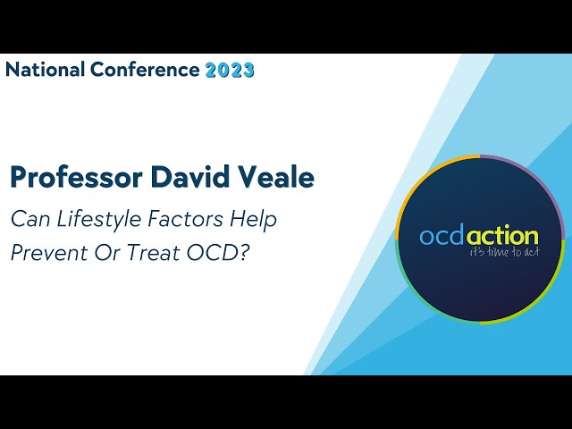 Can Lifestyle Factors Help Prevent or Treat OCD? - Professor David Veale, OCD Action 2023 Conference