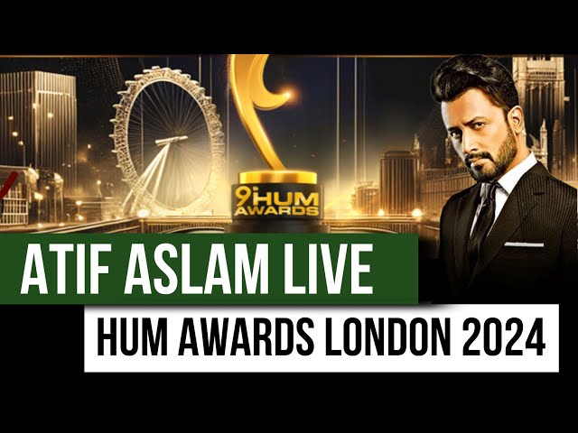 HUM AWARDS 2024 || LONDON || ATIF ASLAM ||