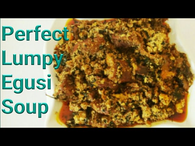 How To Make That Lumpy Egusi Soup Nigeria Recipe