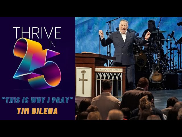 Tim Dilena | This Is Why I Pray | Prestonwood Baptist Church | Plano Campus