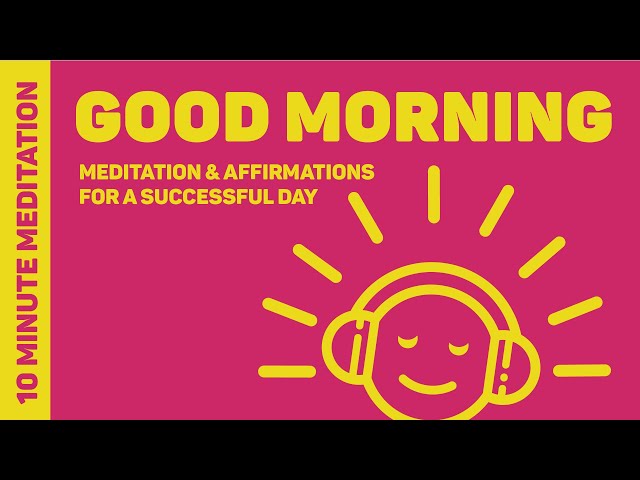 Morning Meditation and Affirmations for a Successful and Happy Day