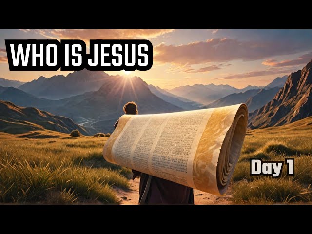 Who is Jesus?  - Day 1 - Let's go on a journey in search of the answer together.