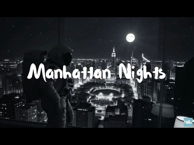 🔴 LIVE NOW 🌙 Manhattan Nights | Chill Lo-Fi for Late Night Vibes 🎶