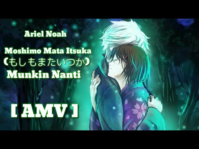 [ AMV ] Ariel Noah - Moshimo Mata Itsuka もしもまたいつか mungkin nanti