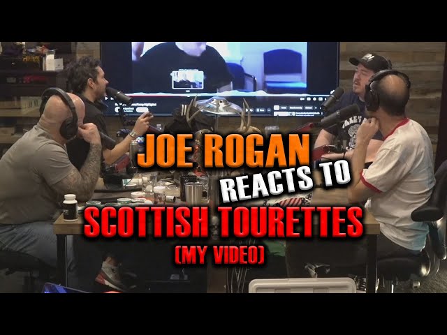 JOE ROGAN REACTS TO SCOTTISH TOURETTES! (MY OLD RE-UPLOAD)