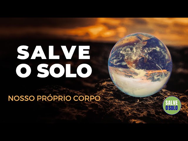 Salve o Solo — Nosso Próprio Corpo | Documentário