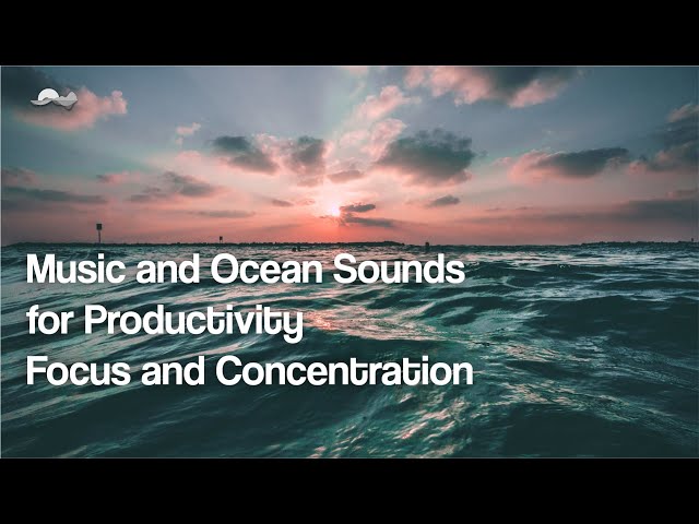 Music and Nature Sounds for Productivity | Ocean Scape | Focus and Concentration Sounds