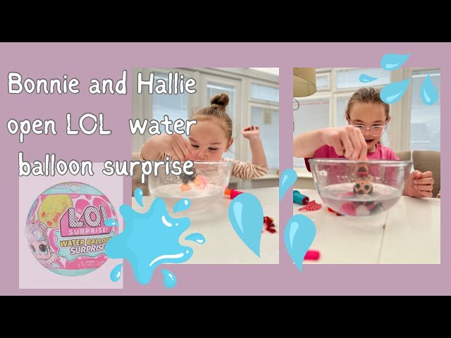 Open the new LOL water Balloon Surprise with Bonnie & Hallie.