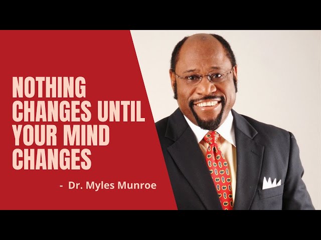 Nothing changes until your mind changes || Best of Dr. Myles Munroe Motivational Speech