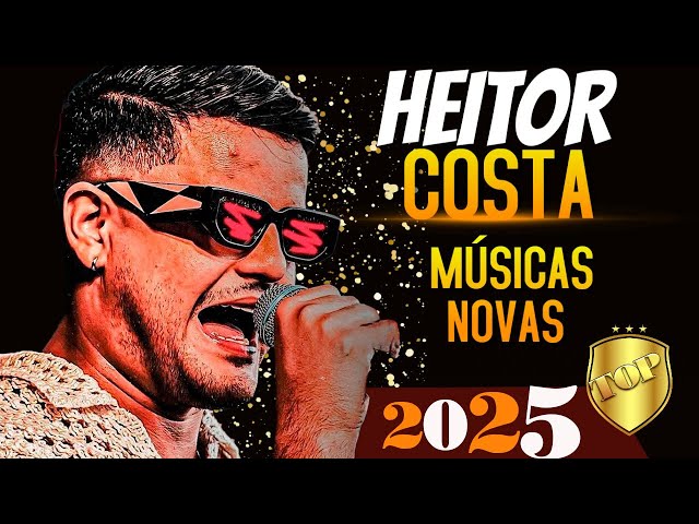 HEITOR COSTA 2025 ATUALIZADO 2025 REPERTÓRIO NOVO 2025 - CD NOVO DO HC 9.0 JANEIRO 2025 UNIVERSO